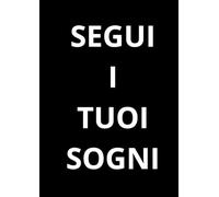 SEGUI I TUOI SOGNI: Taccuino per appunti. Quaderno divertente a righe | Idea regalo per amico, collega, capo, familiare | Idea per Natale, Laurea, Compleanno