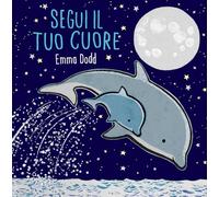 Segui il tuo cuore. Ediz. illustrata