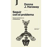 Seguir con el problema: Generar parentesco en el Chthuluceno