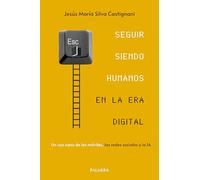 Seguir siendo humanos en la era digital: Un uso sano de los móviles, las redes sociales y la IA