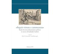 «Seguir virtute e canoscenza». Studi di storia del pensiero politico in onore di Gabriele Carletti