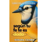 Según tu Fe te es dado: Libro de Autoayuda