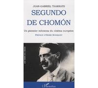 Segundo de Chomon Un pionnier méconnu du cinéma européen - Espagne-France-Italie 1901-1928 - Juan-Gabriel Tharrats - L'harmattan - broché - Essai