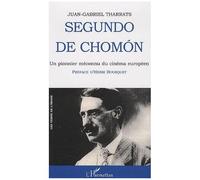 Segundo de Chomon Un pionnier méconnu du cinéma européen - Espagne-France-Italie 1901-1928 - Juan-Gabriel Tharrats - L'harmattan - broché - Essai