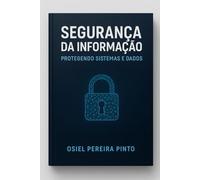 Segurança da Informação: Protegendo Sistemas e Dados