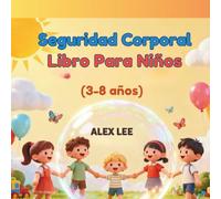 Seguridad Corporal Libro Para Niños: Historias que enseñan a los niños cómo mantenerse seguros y sentirse valientes.