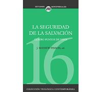 Seguridad de la salvación, La. Cuatro puntos de vista