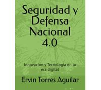 Seguridad y Defensa Nacional 4.0: Innovacion y Tecnología en la era digital