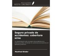 Seguro privado de accidentes: cobertura sí/no: La interpretación del concepto de accidente en la práctica jurídica, teniendo en cuenta las exclusiones con ejemplos prácticos.