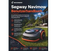 Segway Navimow Benutzerhandbuch: Ein praktisches Handbuch für Einrichtung, Betrieb und Optimierung der intelligenten Rasenpflegeroboter
