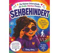 Sehbehindert - Die kleinen Unterschiede, die große Stärken machen: Eine einfühlsame Geschichte, um Sehbehinderung zu verstehen, Andersartigkeit zu ... Stärken jedes Kindes zu feiern + Quiz