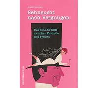 Sehnsucht nach Vergnügen: Das Kino der DDR zwischen Kontrolle und Freiheit