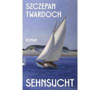 Sehnsucht "Twardoch ist ein großer Erzähler." Florian Illies - Szczepan Twardoch - Rowohlt E-Book - ebook (ePub) - Livre