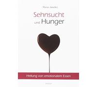 Sehnsucht und Hunger: Heilung von emotionalem Essen