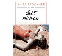 Seht mich an: Roman mit einem Nachwort von Daniel Schreiber | 'Ein durch und durch glorioser Roman.' Daniel Schreiber, Autor des Bestsellers "Allein"