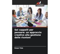 Sei cappelli per pensare: un approccio creativo alla gestione delle riunioni