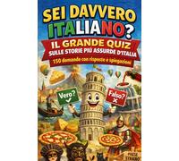 Sei davvero italiano?: Il grande quiz sulle storie più assurde d’Italia 150 domande tra storia, curiosità, leggi strane e vita quotidiana - con risposte e spiegazioni