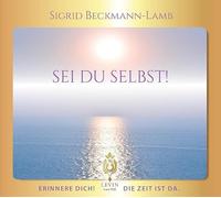 SEI DU SELBST! - Erinnere dich! Die Zeit ist da.: »Wie wir wurden, die wir sind und wie wir werden, die wir sein wollen!«