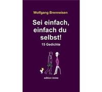 Sei einfach einfach du selbst15 Gedichte - Wolfgang Brenneisen - Books on Demand GmbH - Livre en Anglais Wolfgang BrenneisenWolfgang Brenneisen (Auteur)
