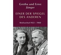 »Sei friedlich, mein Schatz«: Aus dem Briefwechsel von Gretha und Ernst Jünger