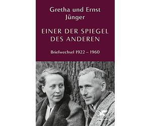 »Sei friedlich, mein Schatz«: Aus dem Briefwechsel von Gretha und Ernst Jünger
