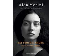 Sei fuoco e amore. Poesie in carne e spirito