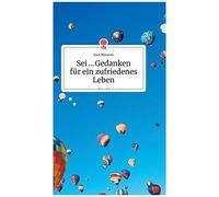 Sei ... Gedanken Für Ein Zufriedenes Leben. Life Is A Story - Story.One