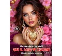 SEI IL MIO CUORE. Vol.2 - Libro da colorare per Adulti | Ritratti realistici Grayscale (in scala di grigi) | San Valentino | Ritratti Femminili ... Edizione italiana: Edizione italiana
