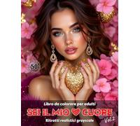 SEI IL MIO CUORE. Vol.2 - Libro da colorare per Adulti | Ritratti realistici Grayscale (in scala di grigi) | San Valentino | Ritratti Femminili ... Edizione italiana: Edizione italiana