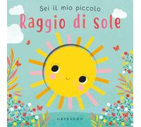 Sei il mio piccolo raggio di sole. Ediz. a colori