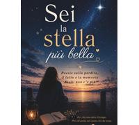 Sei la stella più bella: Poesie sulla perdita, il lutto e la memoria di chi non c'è più