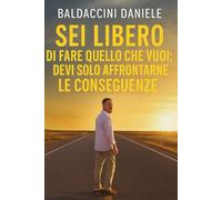Sei libero di fare quello che vuoi; devi solo affrontarne le conseguenze