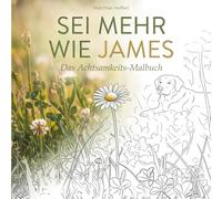 Sei mehr wie James - Das Achtsamkeits-Malbuch