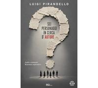 Sei personaggi in cerca d'autore: Audio commenti - Riassunti esplicativi