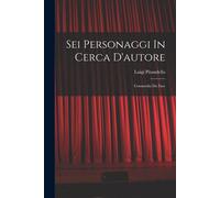 Sei Personaggi In Cerca D'autore: Commedia Da Fare
