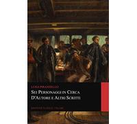 Sei personaggi in cerca d'autore e Altri Scritti (Graphyco Classici Italiani)