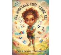 SEI SPECIALE COSÌ COME SEI: Storie di Coraggio per Giovani Cuori