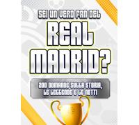 Sei un vero fan del Real Madrid?: 200 domande sulla storia, le leggende e le notti indimenticabili