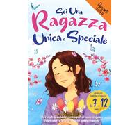 Sei una Ragazza Unica e Speciale: Storie vissute da una bambina per insegnarti ad essere coraggiosa e credere sempre in te stessa. Ideale per bambine e ragazzine