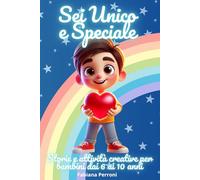 Sei Unico e speciale!: Storie e attività creative per bambini da 6 a 10 anni