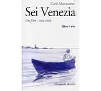 Sei Venezia. Un film, una città. Con DVD