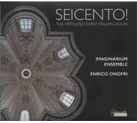 Seicento The Virtuoso Early Italian Violin / Enrico Onofri