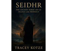 Seidhr: The Ancient Norse Art of Trance and Prophecy