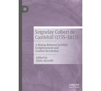 Seignelay Colbert de Castlehill (1735-1811): A Bishop Between Scottish Enlightenment and Counter-Revolution