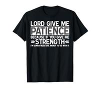 Seigneur, Donne-Moi de la Patience si tu me donnes de la Force T-Shirt
