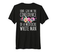 Seigneur, Donne-Moi la Confiance d'un Homme Blanc médiocre T-Shirt Haut de Gamme