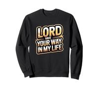 Seigneur, Fais ce Que tu Veux dans ma Vie Sweatshirt