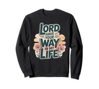 Seigneur, Fais ce Que tu Veux dans ma Vie Sweatshirt