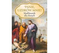 Seigneur, guéris-moi ! Livre de prières pour les malades