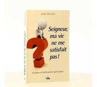 Seigneur, ma vie ne me satisfait pas !: Illusions et désillusions spirituelles